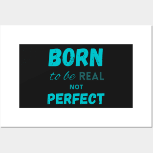 Born to be real not perfect motivating Posters and Art